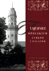 Okładka książki Tajemnice opolskich zamków i pałaców Marek Gaworski
