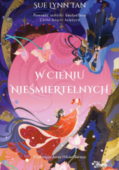 Okładka książki W cieniu nieśmiertelnych Sue Lynn Tan