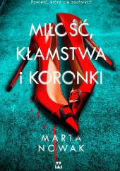 Okładka książki Miłość, kłamstwa i koronki Marta Nowak