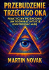 Okładka książki Przebudzenie Trzeciego Oka. Praktyczny przewodnik jak rozwinąć intuicję i dostrzegać aurę Martin Novak