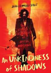 Okładka książki An Unkindness of Shadows: The Strange Adventures of Justin Margrave John Linwood Grant