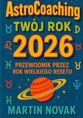 Okładka książki AstroCoaching Twój Rok 2026. Przewodnik przez Rok Wielkiego Resetu autora Martin Novak, 9798275996326