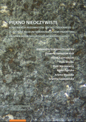 Okładka książki Piękno nieoczywiste. Konserwacja przedmiotów użytku codziennego ze zbiorów Muzeum Narodowego Ziemi Przemyskiej oraz Wielkopolskiego Muzeum Niepodległości Aleksandra Gralińska-Grubecka, Zuzanna Jarmulska-Król, Adam Kaźmierczak, Piotr Maćko, Piotr Niemcewicz, Agata Ogińska, Arletta Piasecka, Grażyna Szczepańska