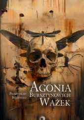 Okładka książki Agonia bursztynowych ważek Przemysław Budziński