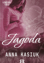 Okładka książki Jagoda. Łowiska Anna Kasiuk