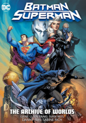 Okładka książki Batman/Superman: The Archive of Worlds Danny Miki,&nbsp;Ivan Reis,&nbsp;Sabine Rich,&nbsp;Gene Luen Yang