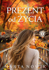 Okładka książki Prezent od życia Marta Nowik