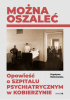 Okładka książki Można oszaleć. Opowieść o szpitalu psychiatrycznym w Kobierzynie Krystyna Rożnowska