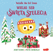 Okładka książki Wielki Ser i święta stulecia Jory John,&nbsp;Pete Oswald