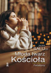 Okładka książki Młoda twarz Kościoła. Felietony Jacek Salij OP