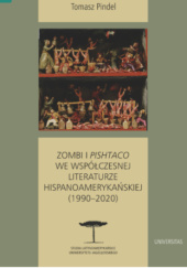Okładka książki Zombi i pishtaco we współczesnej literaturze hispanoamerykańskiej (1990–2020) Tomasz Pindel