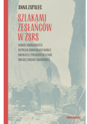 Szlakami zesłańców w ZSRS. Wokół doświadczeń represji sowieckich wobec obywateli polskich w czasie drugiej wojny światowej
