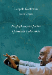 Okładka książki Najpiękniejsze pieśni i piosenki żydowskie Jacek Cygan,&nbsp;Leopold Kozłowski