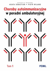 Choroby autoimmunizacyjne w praktyce ambulatoryjnej. Tom 1