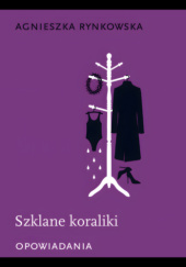 Okładka książki Szklane koraliki. Opowiadania Agnieszka Rynkowska
