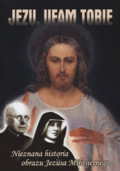 Okładka książki Jezu, ufam Tobie. Nieznana historia obrazu Jezusa Miłosiernego