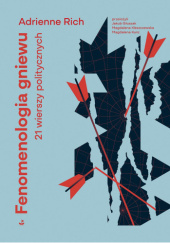 Okładka książki Fenomenologia gniewu. 21 wierszy politycznych Adrienne Rich