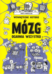 Okładka książki Wewnętrzne historie. Mózg ogarnia wszystko Marta Maruszczak