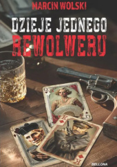 Okładka książki Dzieje jednego rewolweru Marcin Wolski