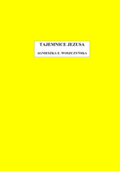 Okładka książki Tajemnice Jezusa Agnieszka E. Woszczyńska