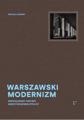 Okładka książki Warszawski modernizm Aleksandra Boćkowska,&nbsp;Michał Łukasik,&nbsp;Jarosław Trybuś