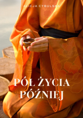 Okładka książki Pół życia później Alicja Cybulska