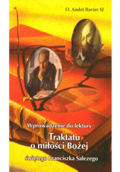 Okładka książki Wprowadzenie do lektury „Traktatu o miłości Bożej” świętego Franciszka Salezego autora André Ravier SJ, 9788386733668