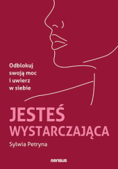Okładka książki Jesteś wystarczająca. Odblokuj swoją moc i uwierz w siebie Sylwia Petryna