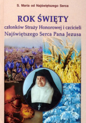 Okładka książki Rok święty członków Straży Honorowej i czcicieli Najświętszego Serca Pana Jezusa s. Maria od Najświętszego Serca Bernaud VSM
