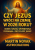 Okładka książki Czy Jezus wróci na Ziemię w 2026 roku? Koniec świata, wewnętrzna przemiana i przyszłość wiary Martin Novak