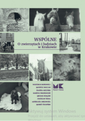 Okładka książki Wspólne. O zwierzętach i ludziach w Krakowie praca zbiorowa