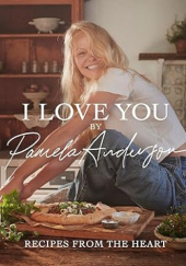 Okładka książki I Love You: Recipes from the Heart Pamela Anderson