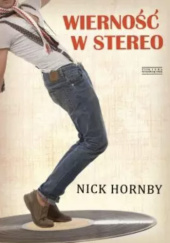 Okładka książki Wierność w stereo Nick Hornby
