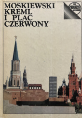 Okładka książki Moskiewski Kreml i Plac Czerwony I. A. Rodmicewa,&nbsp;A. I. Romanienko,&nbsp;W. I. Smirnowa