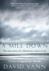 Okładka książki A Mile Down: The True Story of a Disastrous Career at Sea David Vann