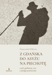 Okładka książki Z Gdańska do Asyżu na piechotę, czyli spełniony sen o pielgrzymowaniu Tomasz Jank OFMConv