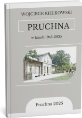 Okładka książki Pruchna w latach 1945-2025 Wojciech Kiełkowski