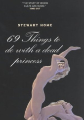 Okładka książki 69 Things to Do with a Dead Princess Stewart Home