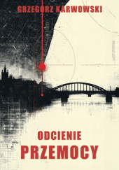 Okładka książki Odcienie przemocy Grzegorz Karwowski