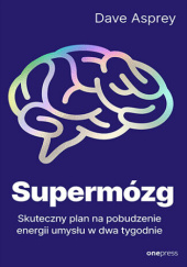 Okładka książki Supermózg. Skuteczny plan na pobudzenie energii umysłu w dwa tygodnie Dave Asprey