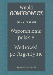 Okładka książki Wspomnienia polskie. Wędrówki po Argentynie. Pisma zebrane Witold Gombrowicz