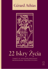 Okładka książki 22 Iskry Życia. Tarot w Totalnej Biologii® – Przewodnik Terapeutyczny Gerard Athias