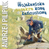 Okładka książki Wojsławicka masakra kosą łańcuchową Andrzej Pilipiuk
