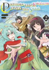 Okładka książki Podróżując pod księżycem przez inny świat tom 2 Kei Azumi, Kotora Kino