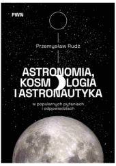 Okładka książki Astronomia, kosmologia i astronautyka w popularnych pytaniach i odpowiedziach Przemysław Rudź