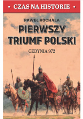 Okładka książki Pierwszy triumf Polski. Cedynia 972 Paweł Rochala