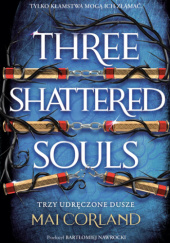 Okładka książki Three Shattered Souls. Trzy udręczone dusze Mai Corland