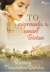 Okładka książki To nieprawda, że umarł Tristan Barbara Nawrocka-Dońska