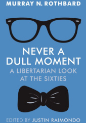 Never a Dull Moment: A Libertarian Look at the Sixties