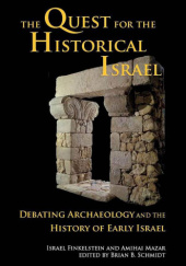 Okładka książki The Quest for the Historical Israel: Archaeology and the History of Early Israel Israel Finkelstein,&nbsp;Amihai Mazar